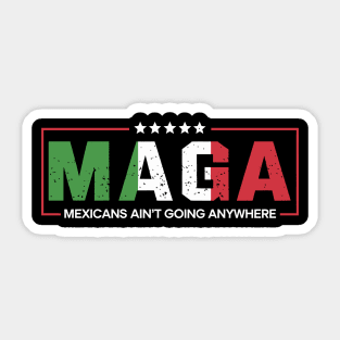 Mexicans-Ain’t-Going-Anywhere Sticker